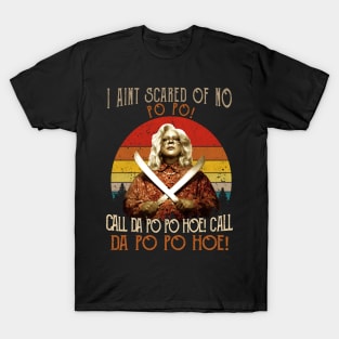 I Aint Scared of No Po Po Shirt Call Da Po Po Hoe Madea T-Shirt